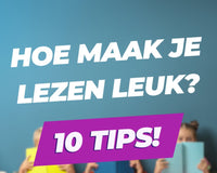 10 tips om lezen leuk te maken en tips om lezen te stimuleren